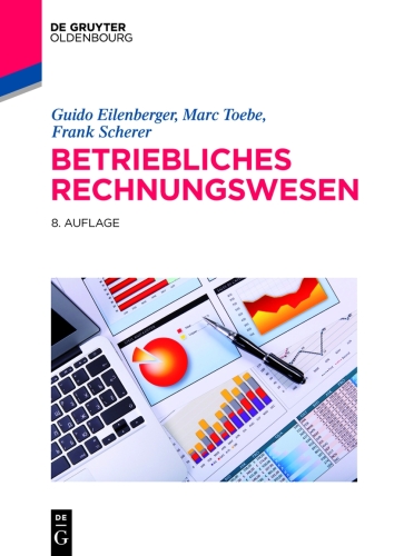 Betriebliches Rechnungswesen: Einführung in Grundlagen, Jahresabschluss, Kosten- und Leistungsrechnung, Konzernrechnungslegung