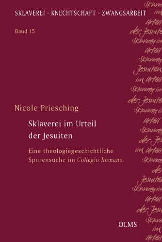 Sklaverei im Urteil der Jesuiten: Eine theologiegeschichtliche Spurensuche im Collegio Romano. Unter Mitarbeit von Gabriel-David Krebes und Tilman Moritz