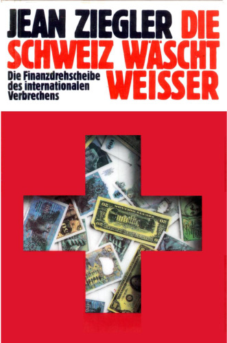Die Schweiz wäscht weisser: die Finanzdrehscheibe des internationalen Verbrechens