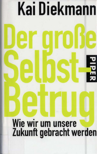 Der grosse Selbst-Betrug : wie wir um unsere Zukunft gebracht werden