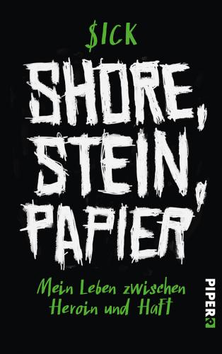 Shore, Stein, Papier : Mein Leben zwischen Heroin und Haft