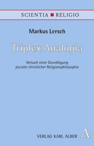 Triplex Analogia: Versuch einer Grundlegung pluraler christlicher Religionsphilosophie