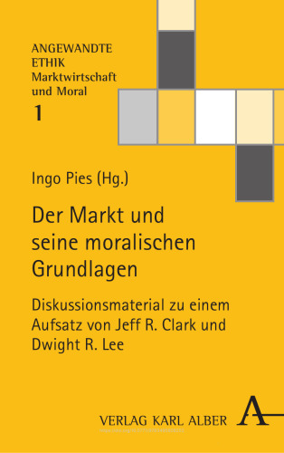 Der Markt und seine moralischen Grundlagen: Diskussionsmaterial zu einem Aufsatz von Jeff R. Clark und Dwight R. Lee