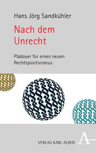 Nach dem Unrecht: Plädoyer für einen neuen Rechtspositivismus