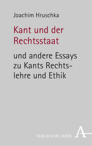 Kant und der Rechtsstaat: und andere Essays zu Kants Rechtslehre und Ethik