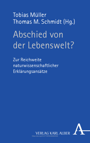 Abschied von der Lebenswelt?: Zur Reichweite naturwissenschaftlicher Erklärungsansätze