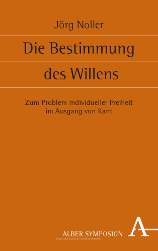 Die Bestimmung des Willens: Zum Problem individueller Freiheit im Ausgang von Kant