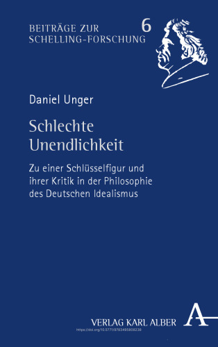 Schlechte Unendlichkeit: Zu einer Schlüsselfigur und ihrer Kritik in der Philosophie des Deutschen Idealismus