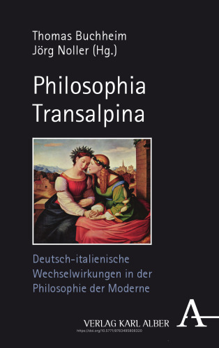 Philosophia Transalpina: Deutsch-italienische Wechselwirkungen in der Philosophie der Moderne