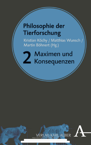 Philosophie der Tierforschung: Band 2: Maximen und Konsequenzen