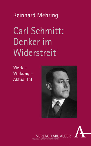 Carl Schmitt: Denker im Widerstreit: Werk - Wirkung - Aktualität