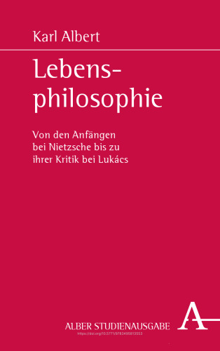 Lebensphilosophie: Von den Anfängen bei Nietzsche bis zu ihrer Kritik bei Lukács