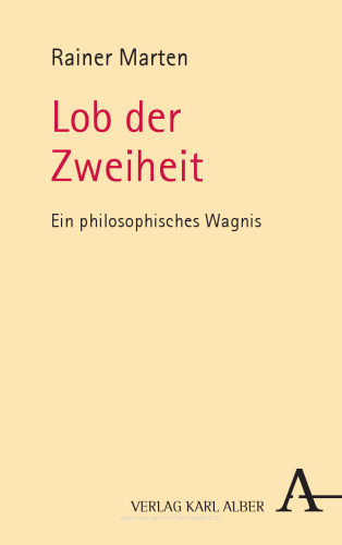 Lob der Zweiheit: Ein philosophisches Wagnis