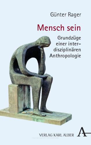 Mensch sein: Grundzüge einer interdisziplinären Anthropologie