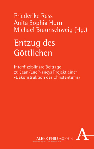 Entzug des Göttlichen: Interdisziplinäre Beiträge zu Jean-Luc Nancys Projekt einer "Dekonstruktion des Christentums"