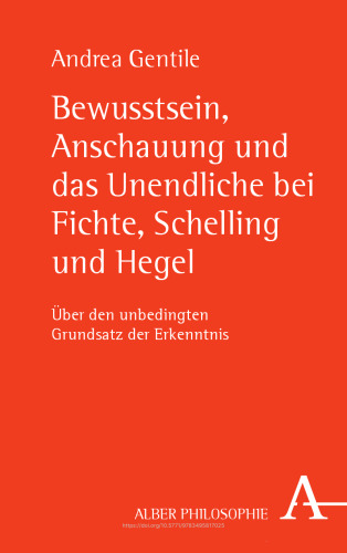Bewusstsein, Anschauung und das Unendliche bei Fichte, Schelling und Hegel: Über den unbedingten Grundsatz der Erkenntnis