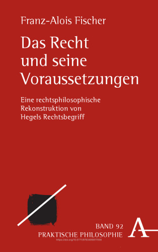 Das Recht und seine Voraussetzungen: Eine rechtsphilosophische Rekonstruktion von Hegels Rechtsbegriff