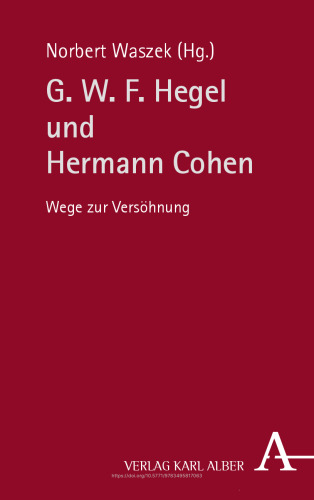 G. W. F. Hegel und Hermann Cohen: Wege zur Versöhnung