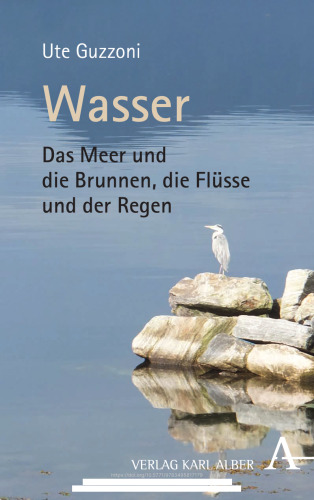 Wasser: Das Meer und die Brunnen, die Flüsse und der Regen