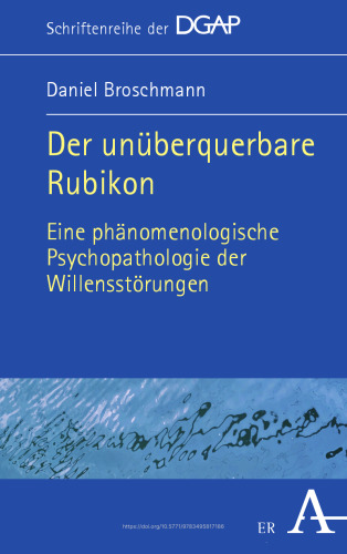 Der unüberquerbare Rubikon: Eine phänomenologische Psychopathologie der Willensstörungen