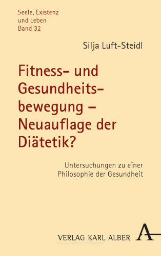 Fitness- und Gesundheitsbewegung – Neuauflage der Diätetik?: Untersuchungen zu einer Philosophie der Gesundheit