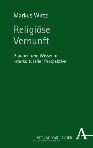 Religiöse Vernunft: Glauben und Wissen in interkultureller Perspektive