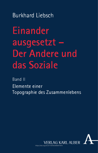 Einander ausgesetzt - Der Andere und das Soziale: Band II: Elemente einer Topografie des Zusammenlebens