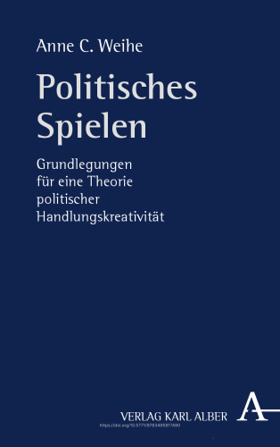 Politisches Spielen: Grundlegungen für eine Theorie politischer Handlungskreativität