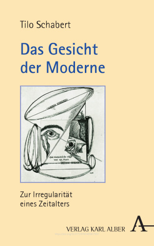 Das Gesicht der Moderne: Zur Irregularität eines Zeitalters