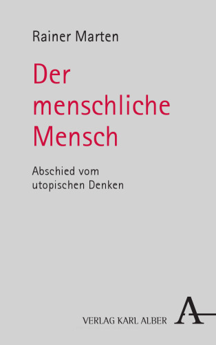 Der menschliche Mensch: Abschied vom utopischen Denken