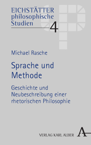 Sprache und Methode: Geschichte und Neubeschreibung einer rhetorischen Philosophie