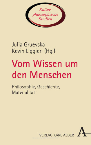 Vom Wissen um den Menschen: Philosophie, Geschichte, Materialität