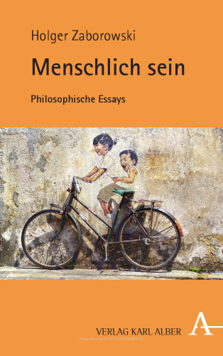 Menschlich sein: Philosophische Essays