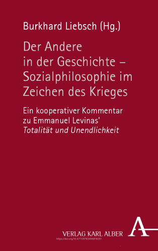 Der Andere in der Geschichte - Sozialphilosophie im Zeichen der Gewalt: Ein kooperativer Kommentar zu Emmanuel Levinas' Totalität und Unendlichkeit""