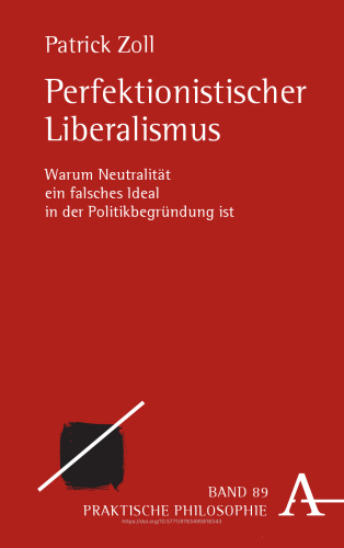 Perfektionistischer Liberalismus: Warum Neutralität ein falsches Ideal in der Politikbegründung ist