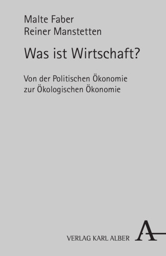Was ist Wirtschaft?: Von der Politischen Ökonomie zur Ökologischen Ökonomie