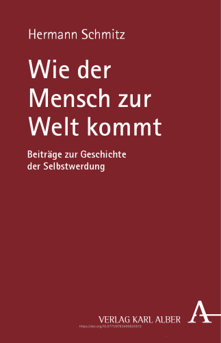 Wie der Mensch zur Welt kommt: Beiträge zur Geschichte der Selbstwerdung