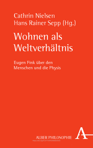 Wohnen als Weltverhältnis: Eugen Fink über den Menschen und die Physis