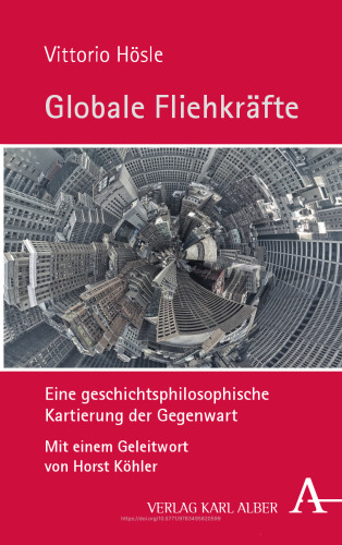 Globale Fliehkräfte: Eine geschichtsphilosophische Kartierung der Gegenwart