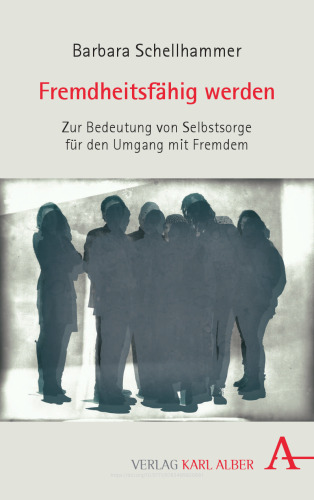 Fremdheitsfähig werden: Zur Bedeutung der Selbstsorge für die Begegnung mit Fremdem