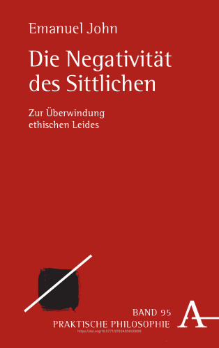 Die Negativität des Sittlichen: Zur Überwindung ethischen Leides
