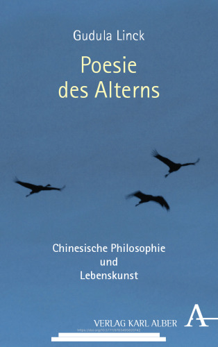 Poesie des Alterns: Chinesische Philosophie und Lebenskunst