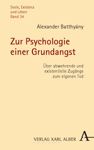 Zur Psychologie einer Grundangst: Über abwehrende und existentielle Zugänge zum eigenen Tod