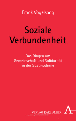 Soziale Verbundenheit: Das Ringen um Gemeinschaft und Solidarität in der Spätmoderne