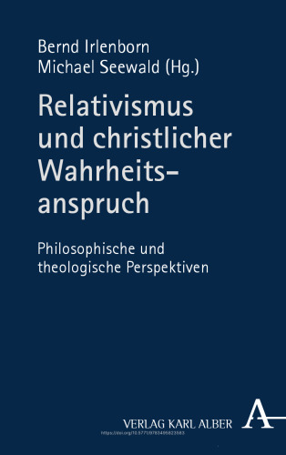 Relativismus und christlicher Wahrheitsanspruch: Philosophische und theologische Perspektiven