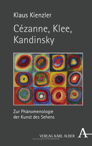 Cézanne, Klee, Kandinsky: Zur Phänomenologie der Kunst des Sehens