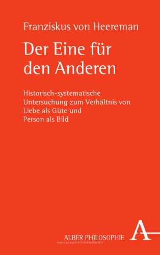 Der Eine für den Anderen: Historisch-systematische Untersuchung zum Verhältnis von Liebe als Güte und Person als Bild