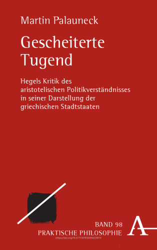 Gescheiterte Tugend: Hegels Kritik der aristotelischen Auffassung von Selbstbestimmung in der Polis