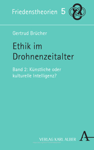 Ethik im Drohnenzeitalter: Band 2: Künstliche oder kulturelle Intelligenz?