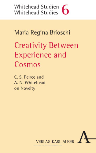 Creativity Between Experience and Cosmos: C.S. Peirce and A.N. Whitehead on Novelty